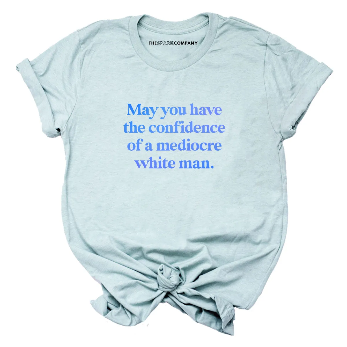 May You Have The Confidence Of A Mediocre White Man T-Shirt sold by The Spark Company product image thumbnail 5