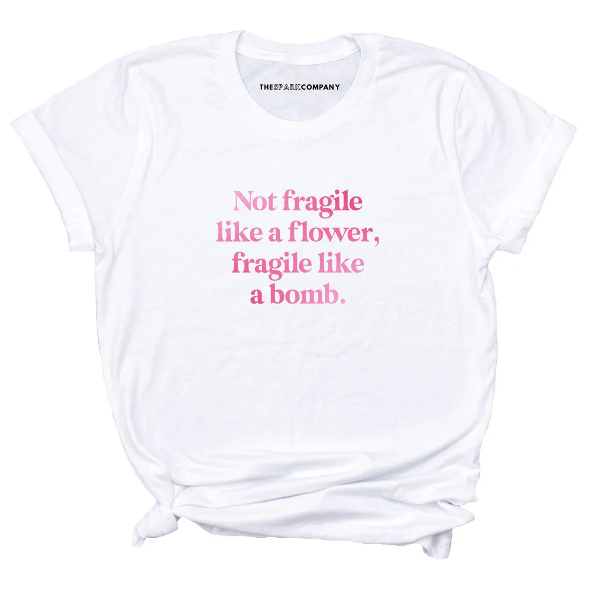 Not Fragile Like A Flower, Fragile Like A Bomb T-Shirt sold by The Spark Company product image thumbnail 2