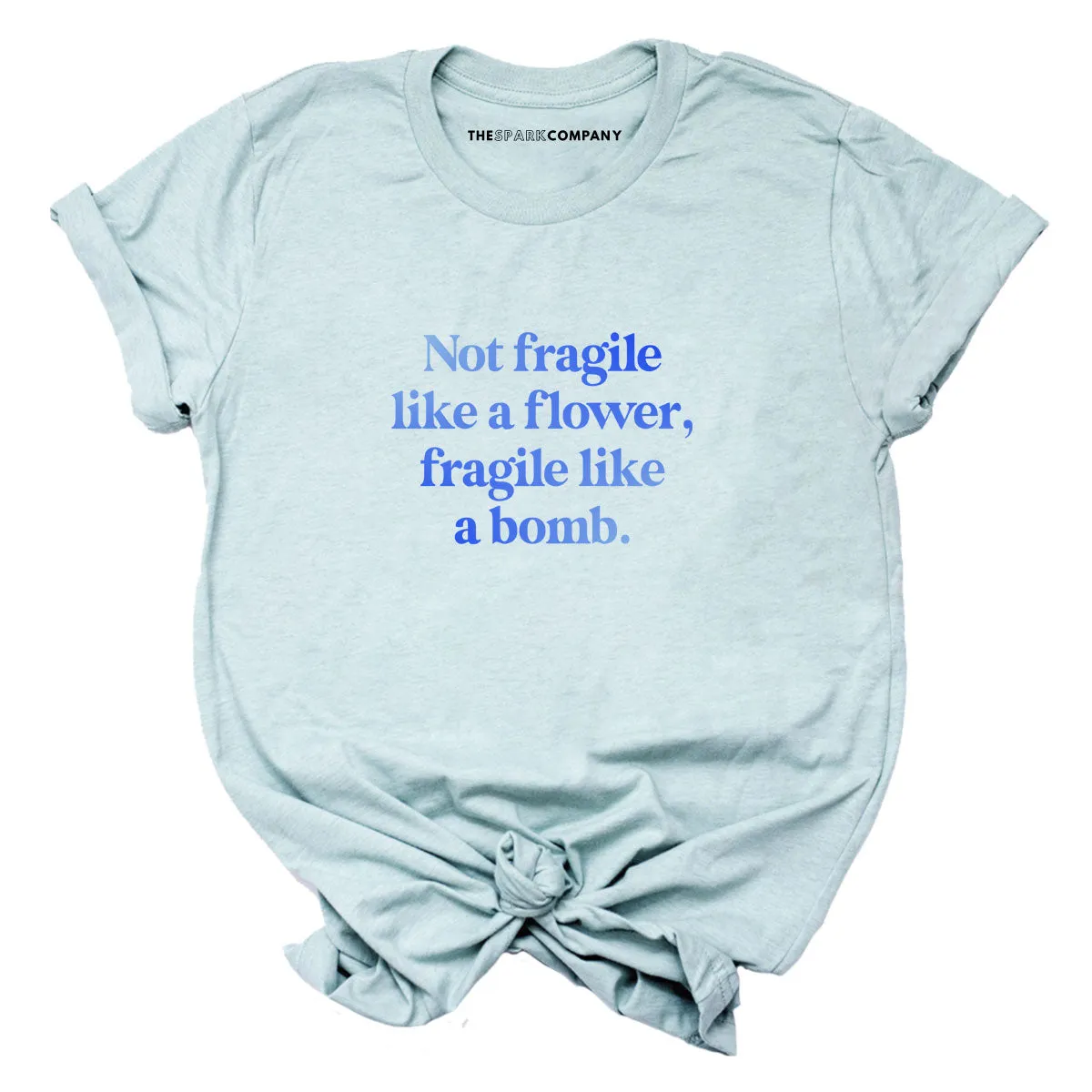 Not Fragile Like A Flower, Fragile Like A Bomb T-Shirt sold by The Spark Company product image thumbnail 4