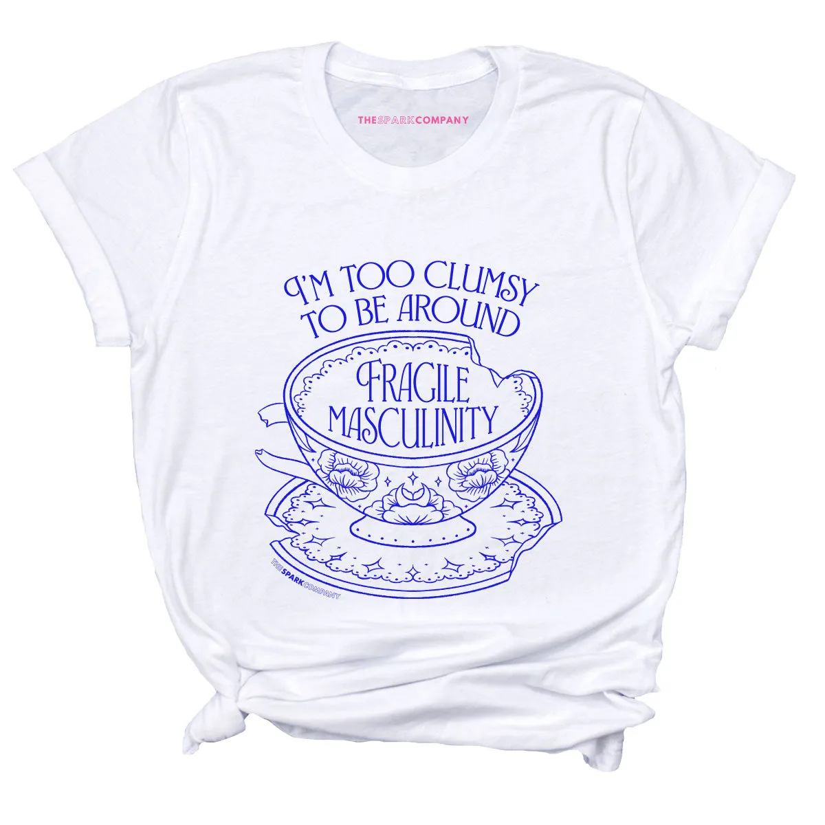 I'm Too Clumsy To Be Around Fragile Masculinity T-Shirt sold by The Spark Company