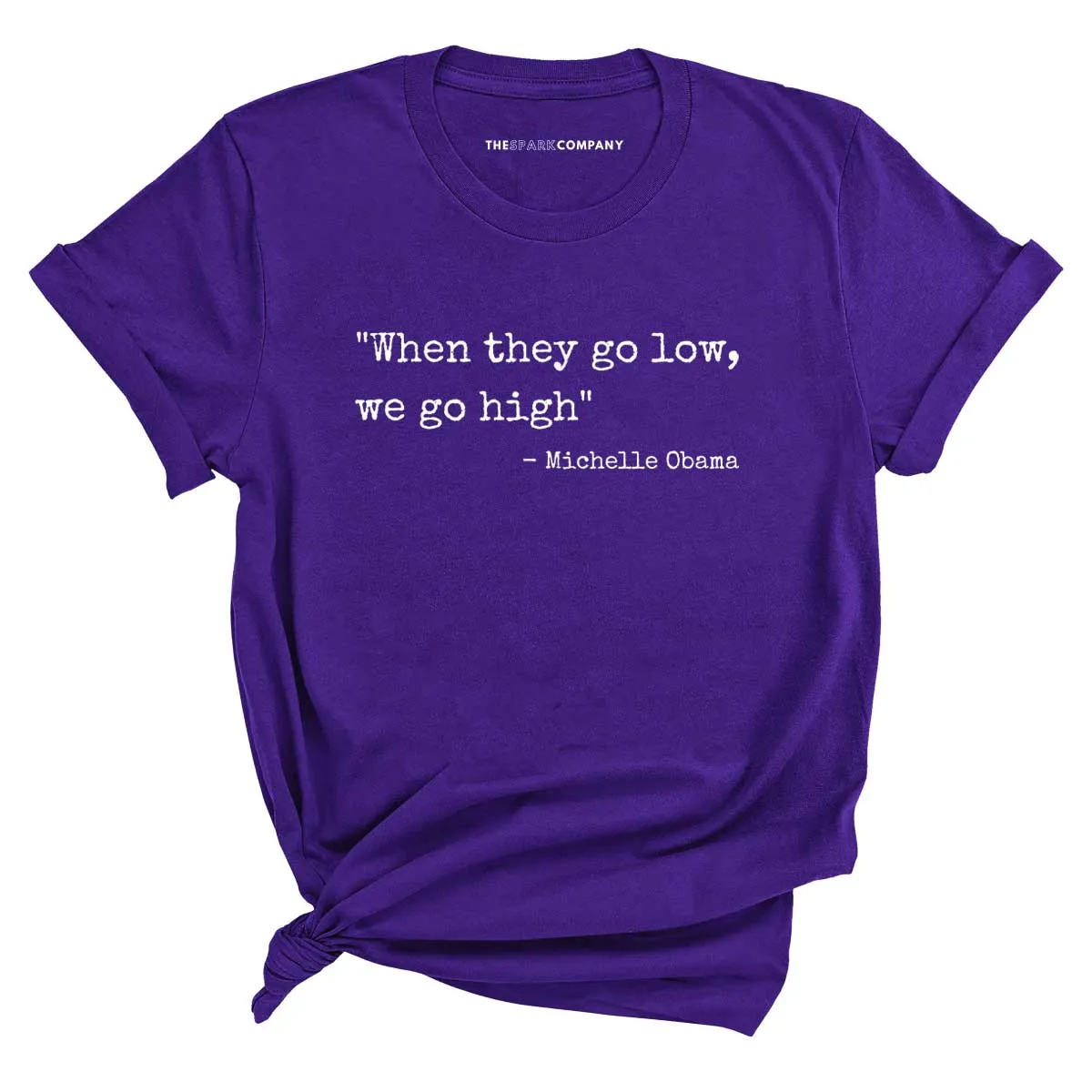 When They Go Low We Go High T-Shirt sold by The Spark Company product image thumbnail 4