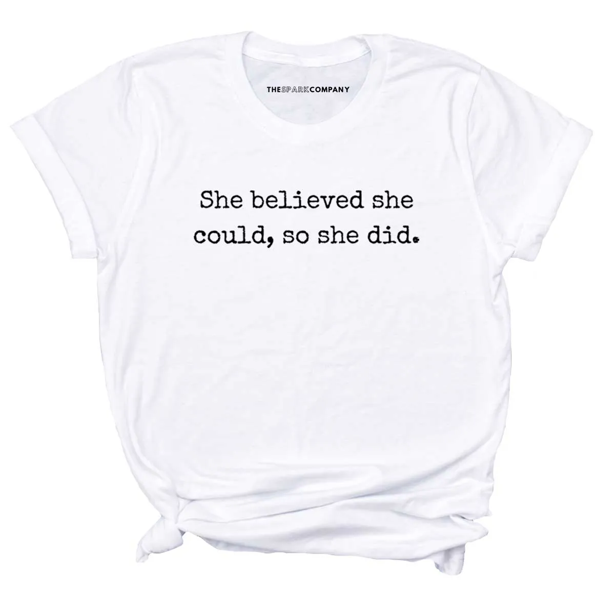 She Believed She Could, So She Did T-Shirt sold by The Spark Company