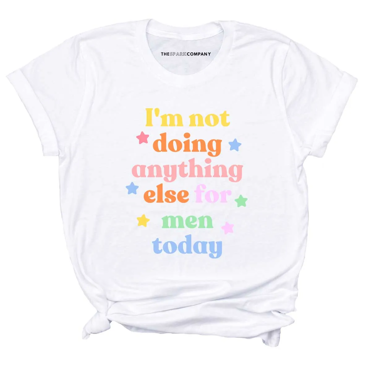 I'm Not Doing Anything Else For Men Today T-Shirt sold by The Spark Company product image thumbnail 2
