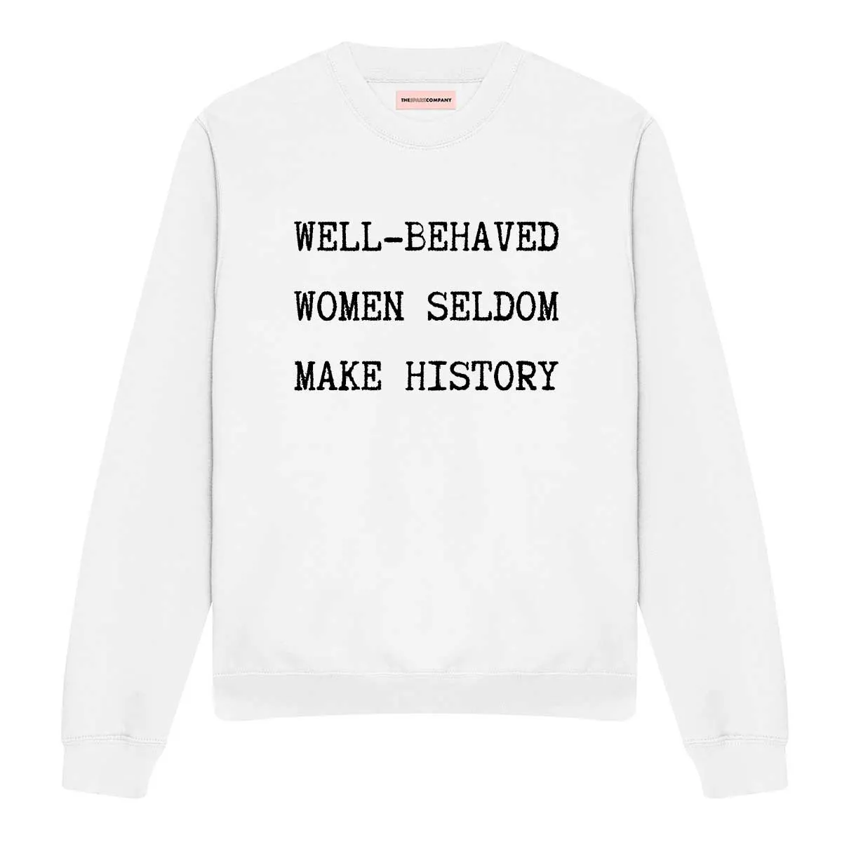 Well-Behaved Women Seldom Make History Sweatshirt sold by The Spark Company product image thumbnail 3
