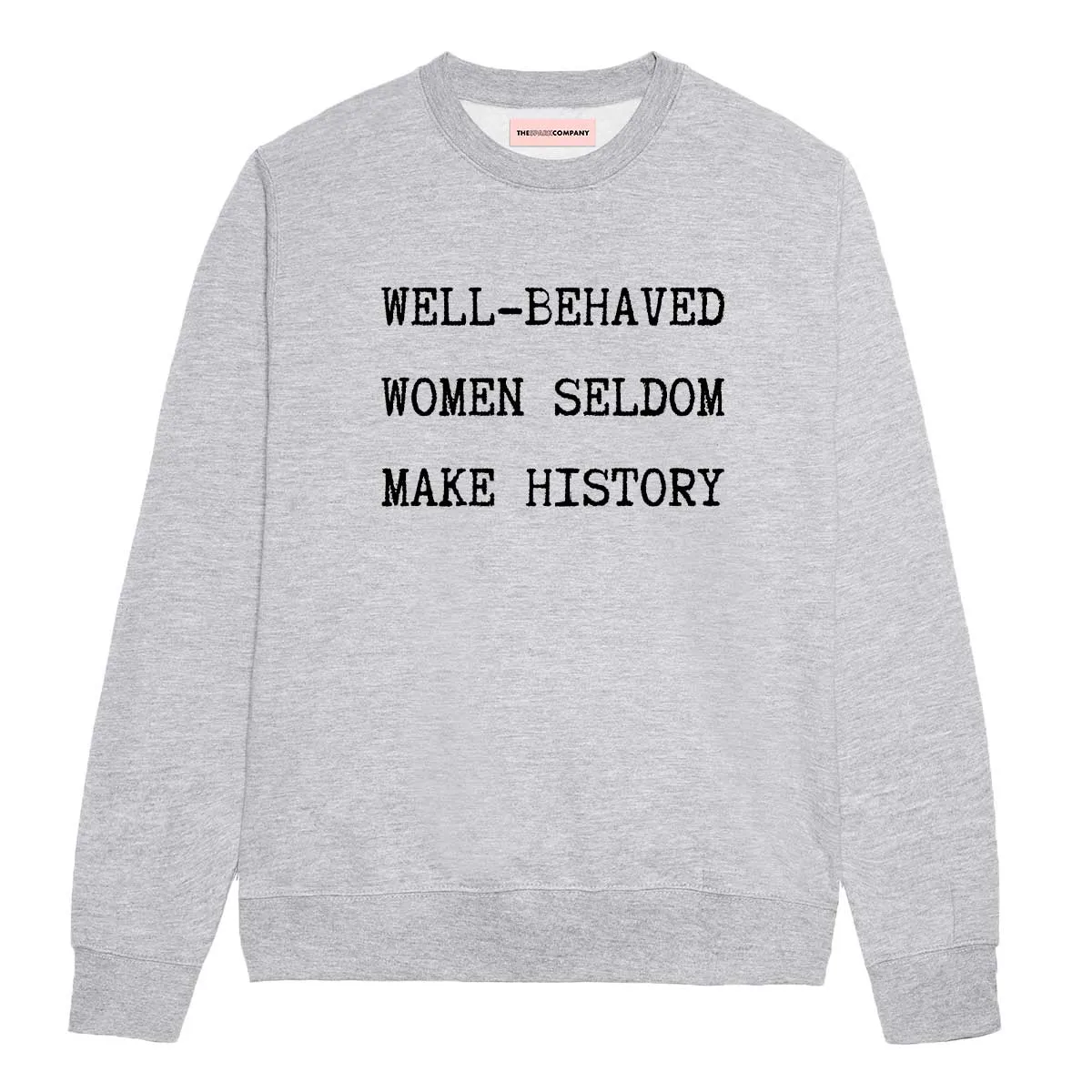 Well-Behaved Women Seldom Make History Sweatshirt sold by The Spark Company product image thumbnail 2