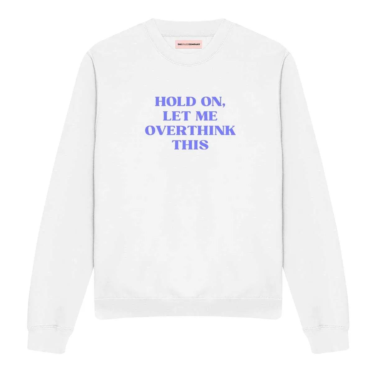 Hold On, Let Me Overthink This Sweatshirt sold by The Spark Company