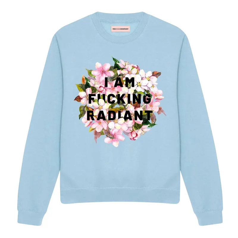 I Am F*cking Radiant Sweatshirt sold by The Spark Company