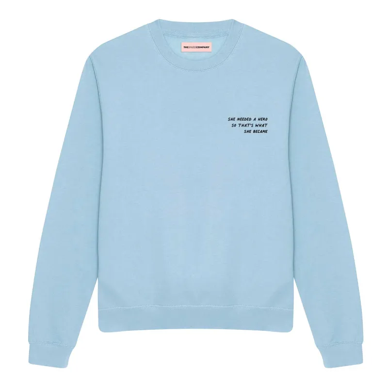 She Needed A Hero So That's What She Became Sweatshirt sold by The Spark Company