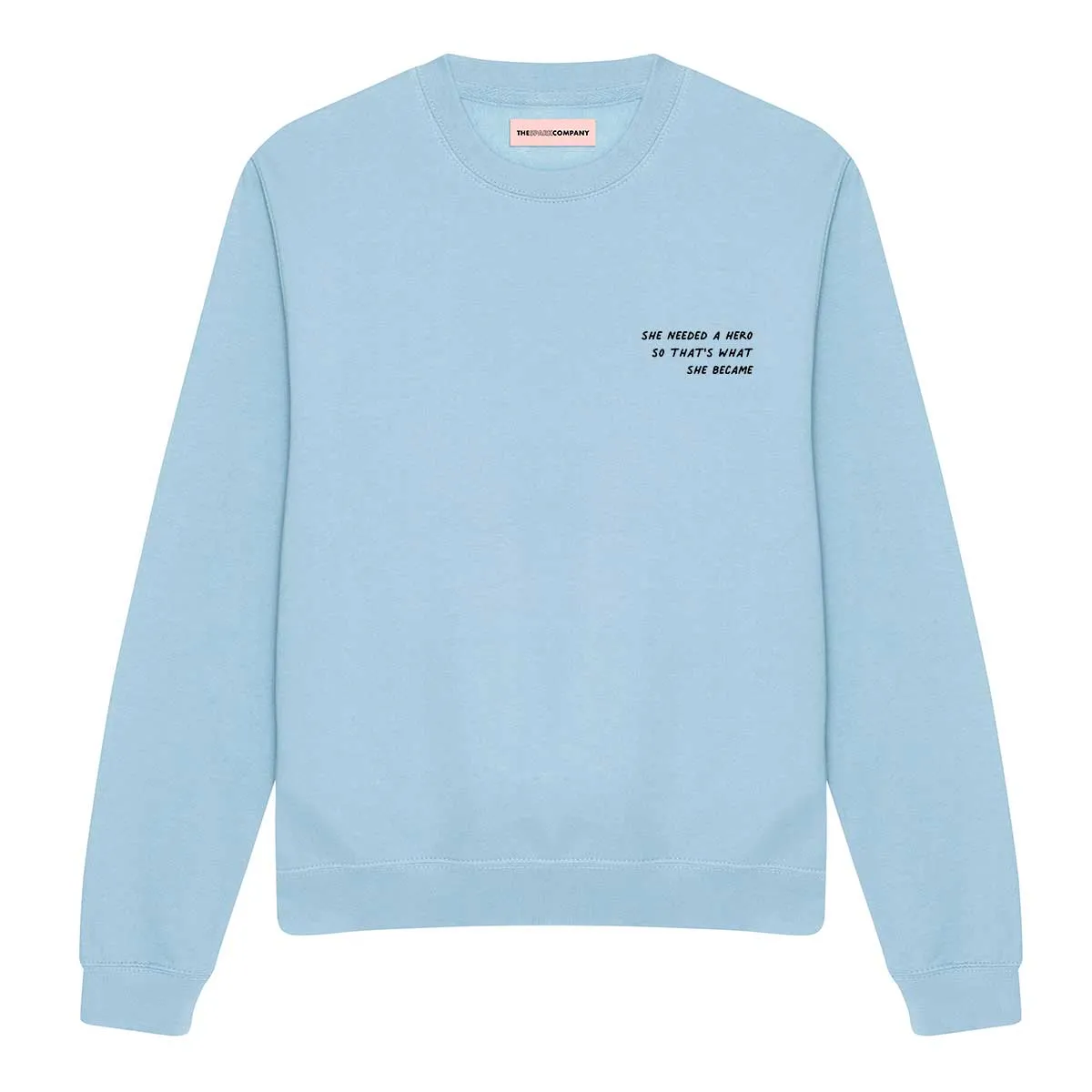 She Needed A Hero So That's What She Became Sweatshirt sold by The Spark Company