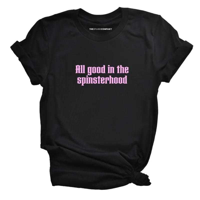 All Good In The Spinsterhood T-Shirt sold by The Spark Company