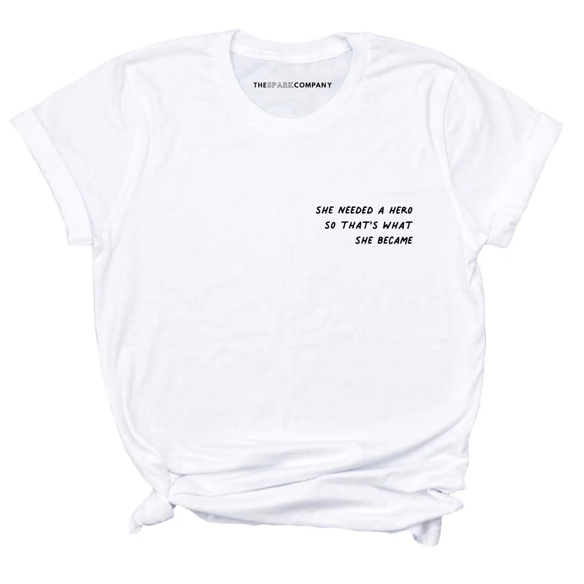 She Needed A Hero So That's What She Became T-Shirt sold by The Spark Company product image thumbnail 5