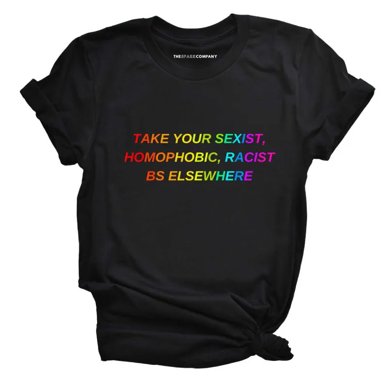 Take Your BS Elsewhere Rainbow T-Shirt sold by The Spark Company
