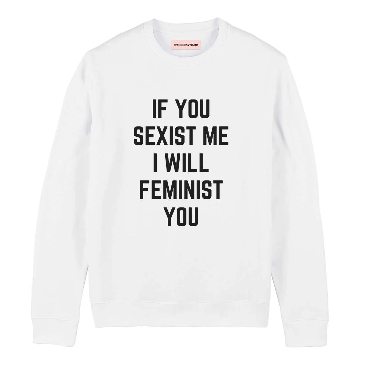 If You Sexist Me I Will Feminist You Sweatshirt sold by The Spark Company product image thumbnail 5