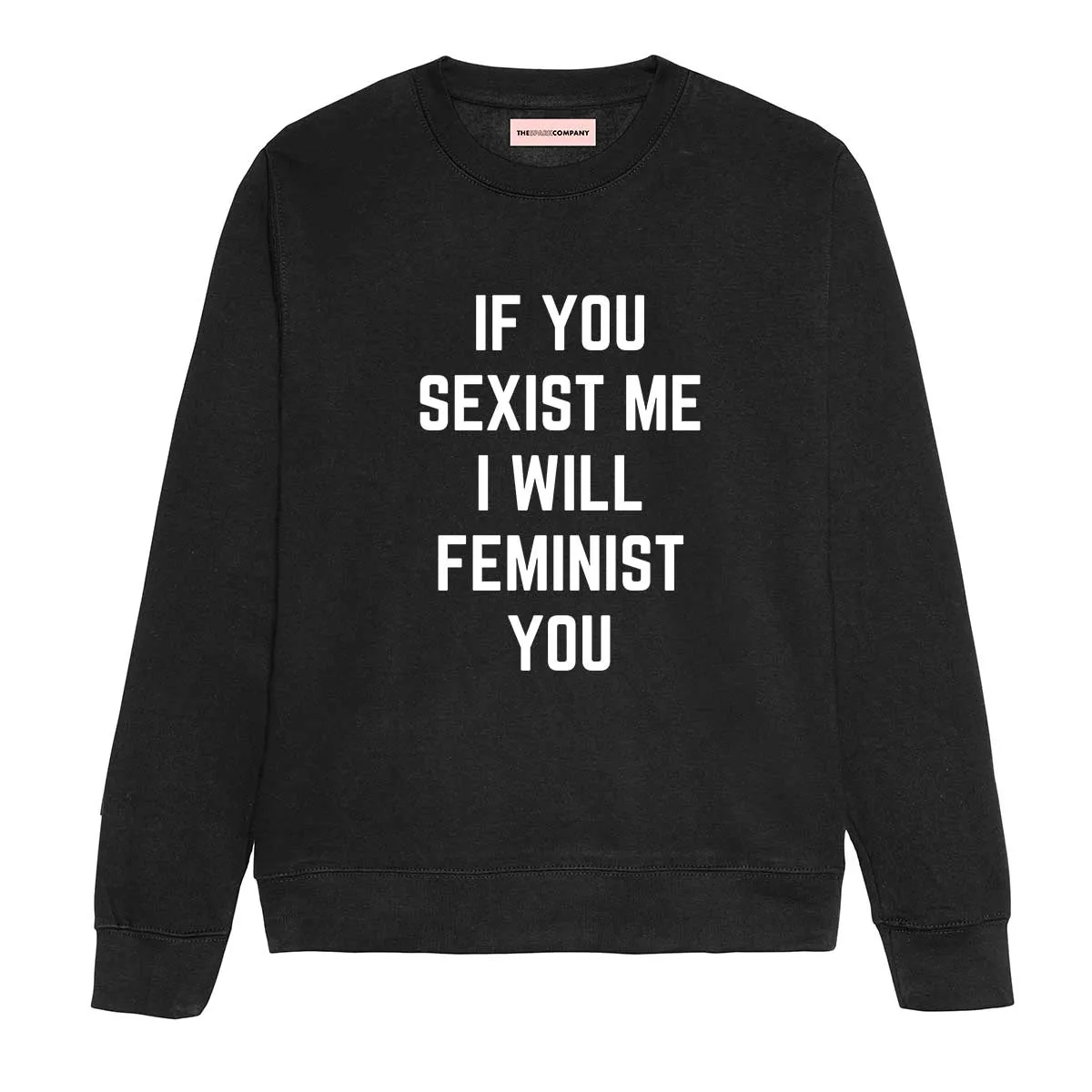 If You Sexist Me I Will Feminist You Sweatshirt sold by The Spark Company