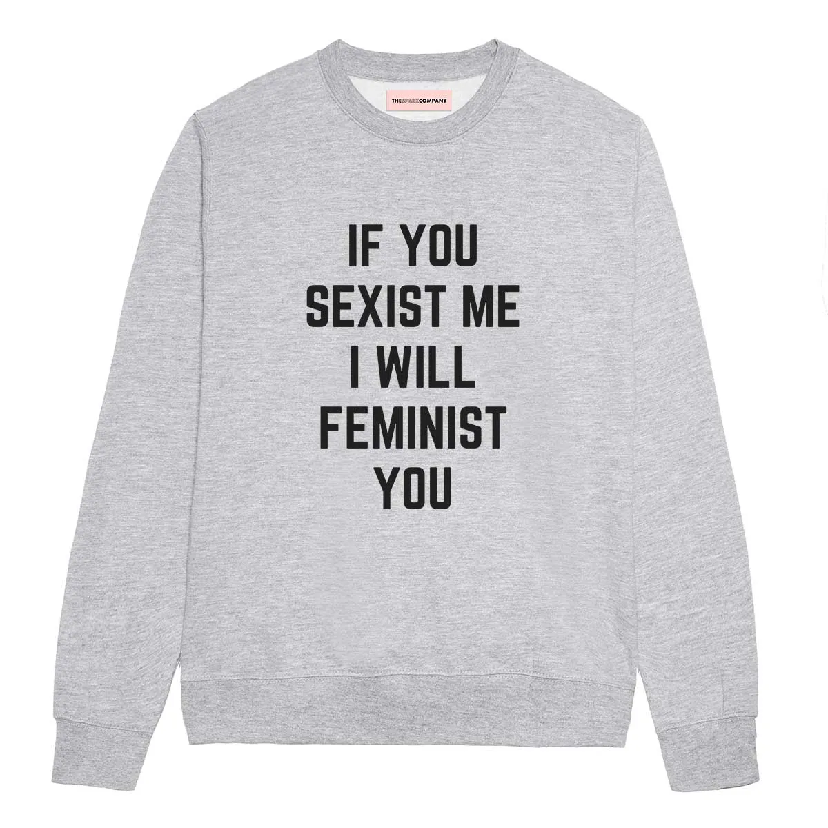 If You Sexist Me I Will Feminist You Sweatshirt sold by The Spark Company product image thumbnail 4