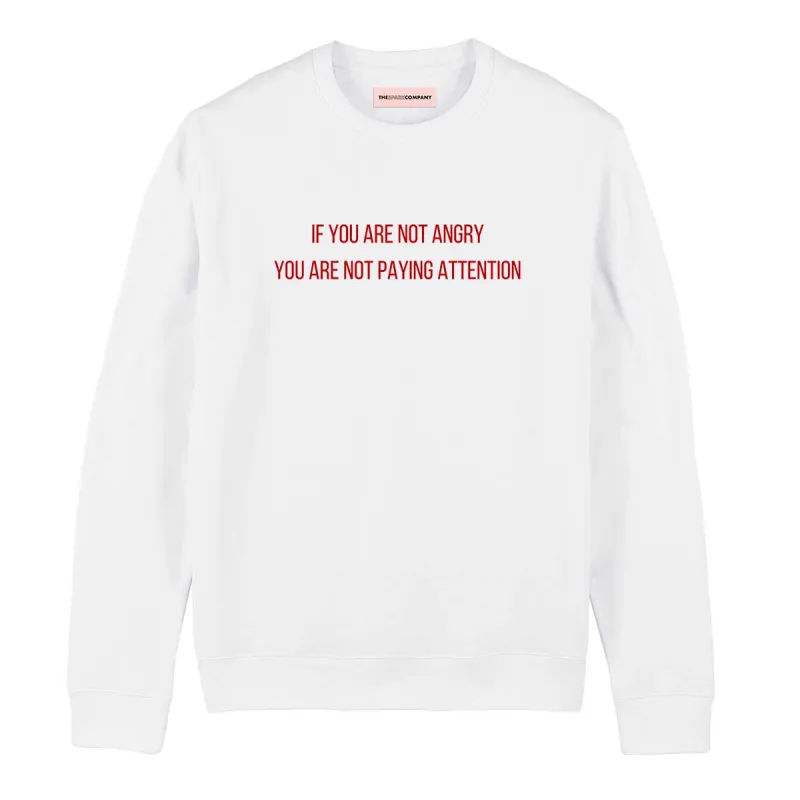 If You Are Not Angry You Are Not Paying Attention Sweatshirt sold by The Spark Company