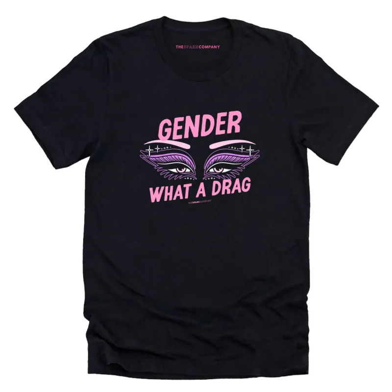 Gender: What A Drag T-Shirt sold by The Spark Company
