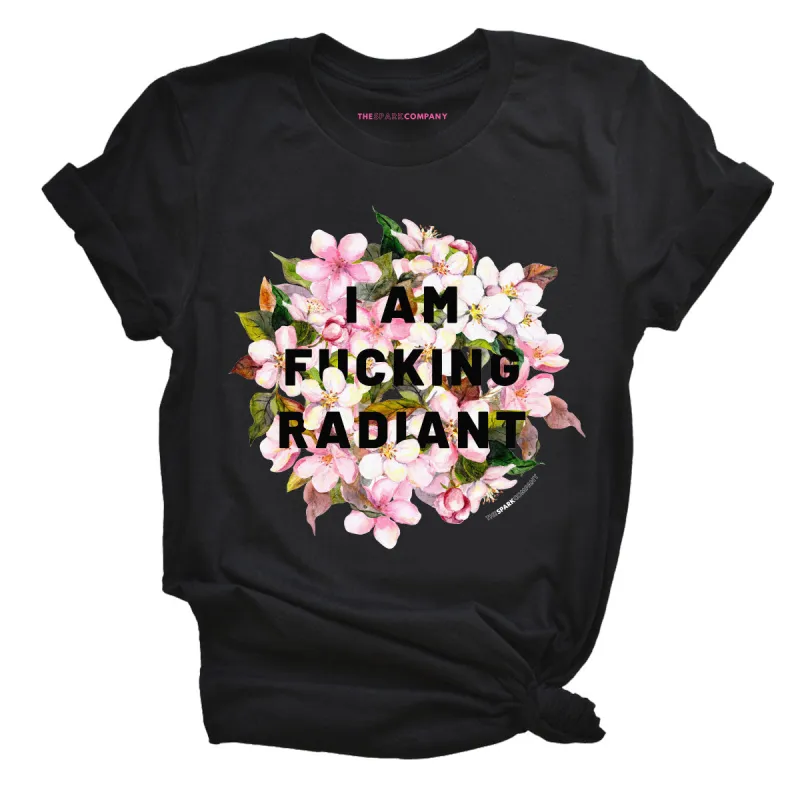 I Am F*cking Radiant T-Shirt sold by The Spark Company