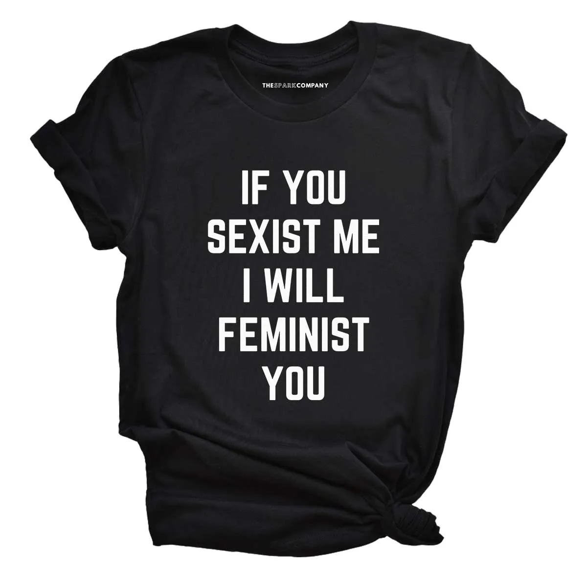 If You Sexist Me I Will Feminist You T-Shirt sold by The Spark Company product image thumbnail 3