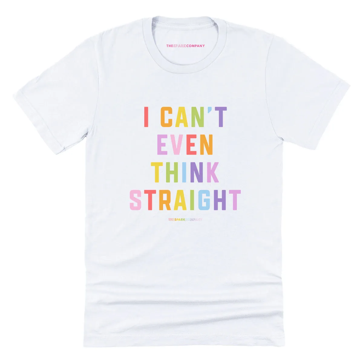 I Can't Even Think Straight T-Shirt sold by The Spark Company