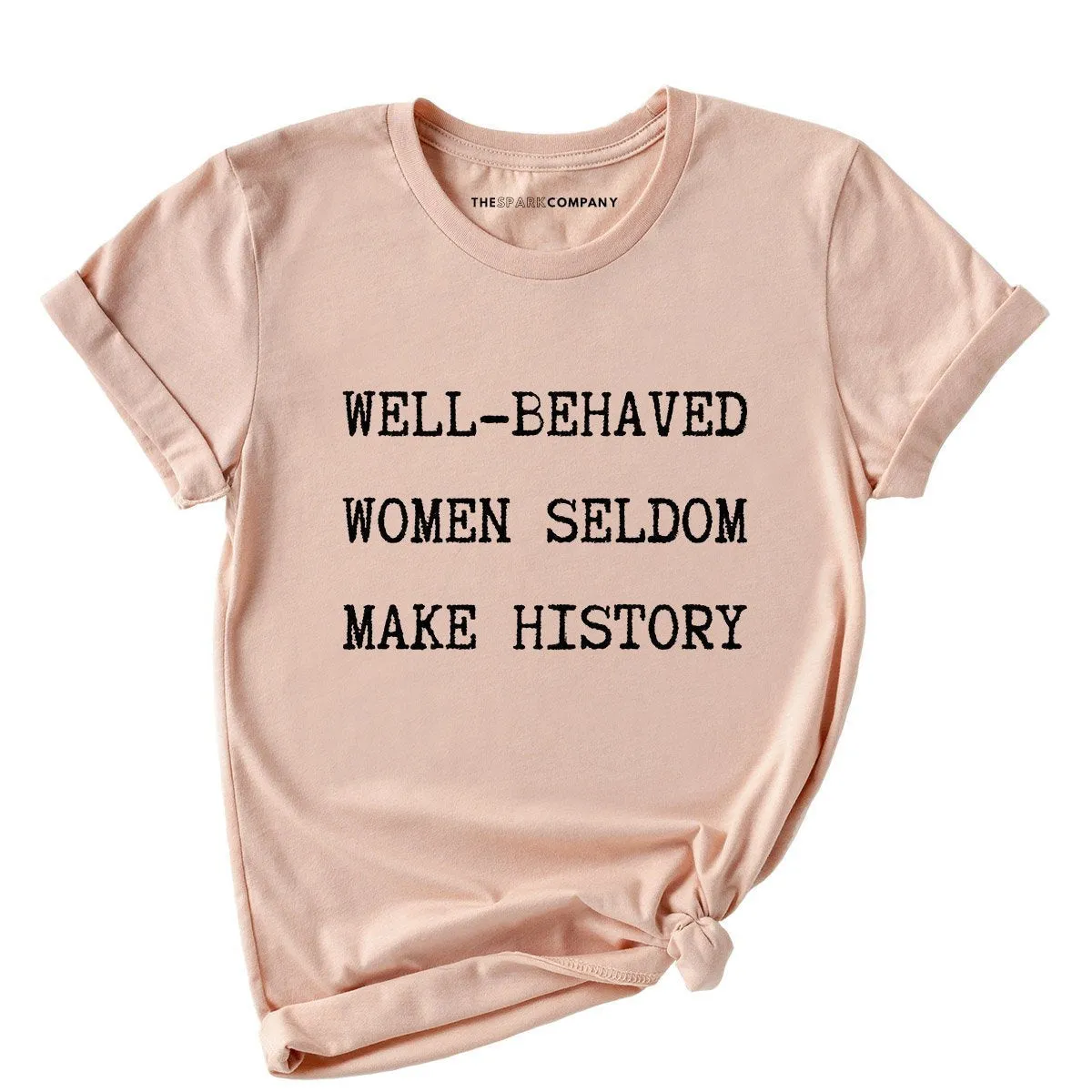 Well Behaved Women Seldom Make History T-Shirt sold by The Spark Company product image thumbnail 3