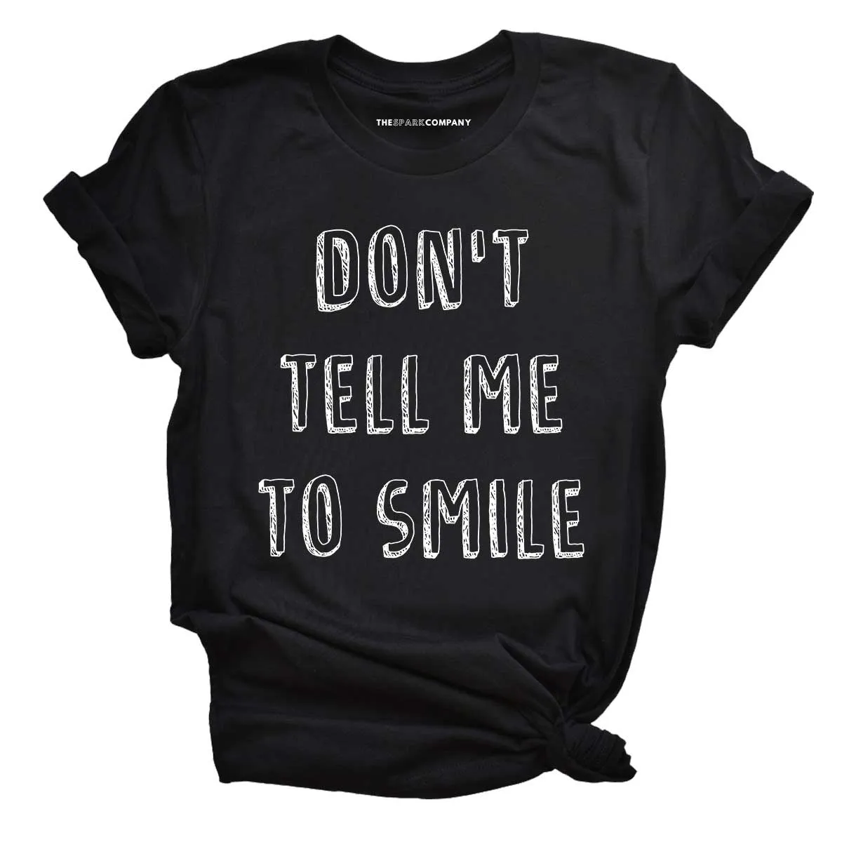 Don't Tell Me To Smile T-Shirt sold by The Spark Company product image thumbnail 2