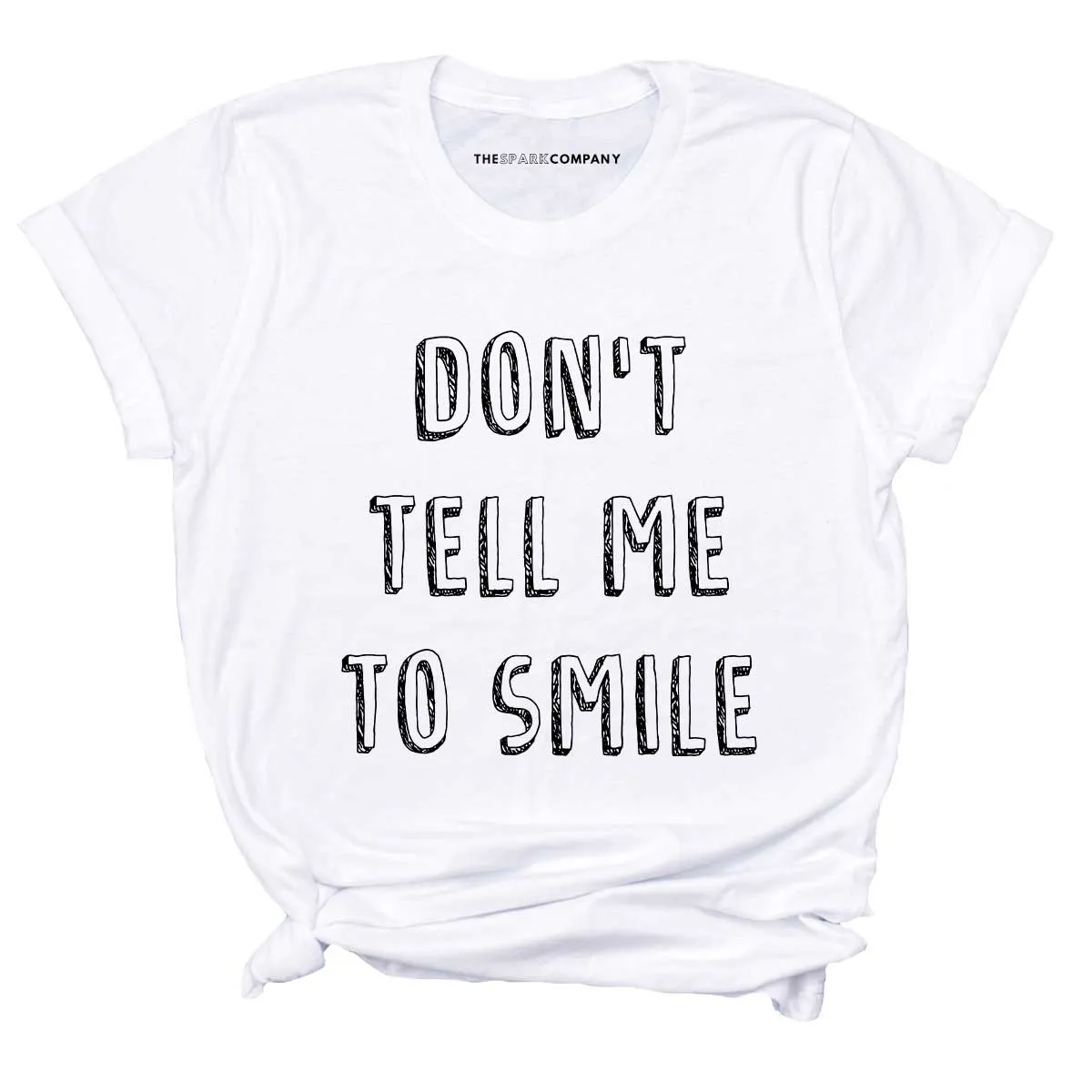 Don't Tell Me To Smile T-Shirt sold by The Spark Company