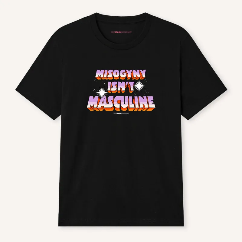 Misogyny Isn't Masculine T-Shirt made by The Spark Company
