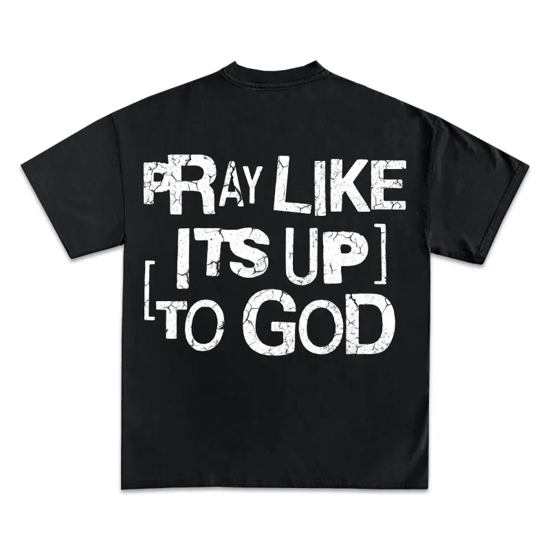 Pray Like It’s Up To God Graphic T-Shirt made by WearIcy