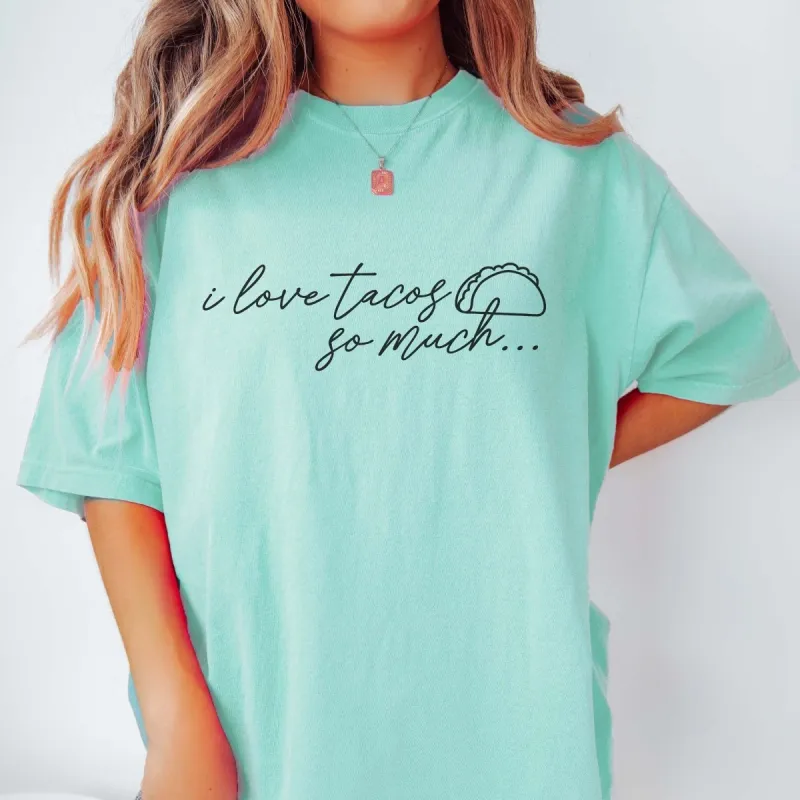 I Love Tacos So Much Comfort Color Tee sold by Roxie’s Picks