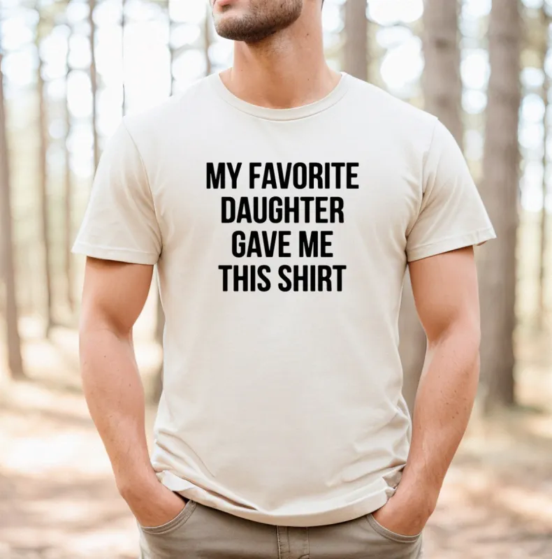 My Favorite Daughter Gave Me This Shirt T-Shirt or Crew Sweatshirt sold by Roxie’s Picks