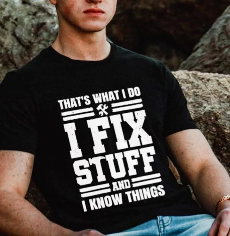 That's What I Do I Fix Stuff And I Know Things T-Shirt or Crew Sweatshirt sold by Roxie’s Picks