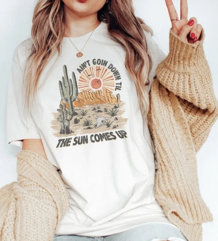 Ain't Goin Down Til The Sun Comes Up Desert Scape T-Shirt or Crew Sweatshirt sold by Roxie’s Picks