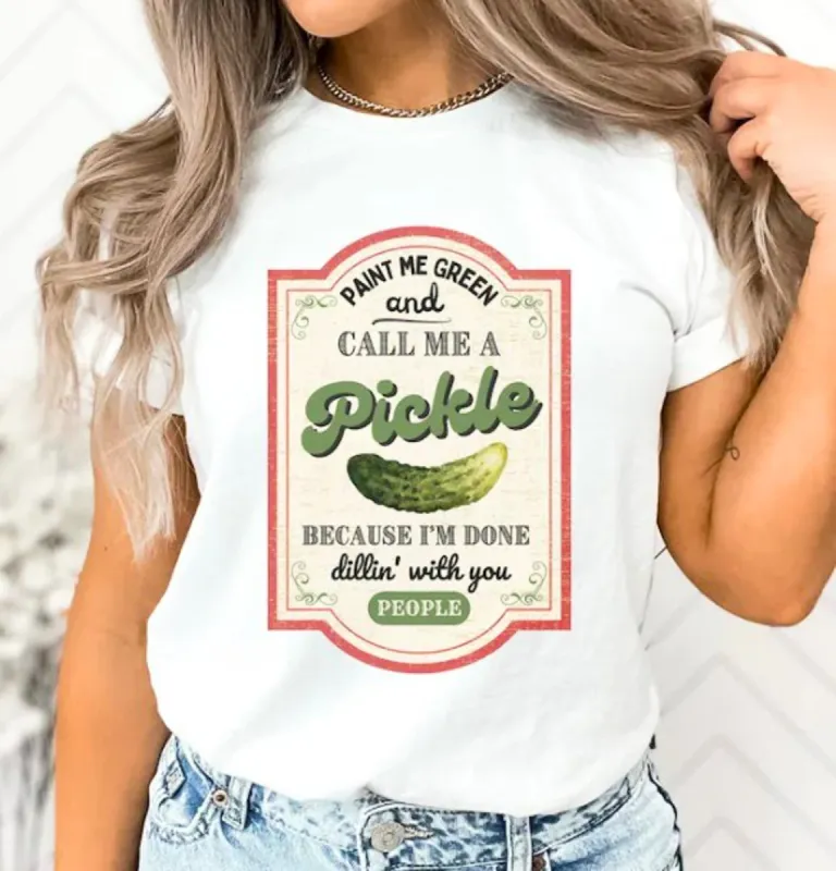 Paint Me Green And Call Me A Pickle Because I'm Done Dillin' With You People T-Shirt or Crew Sweatshirt sold by Roxie’s Picks