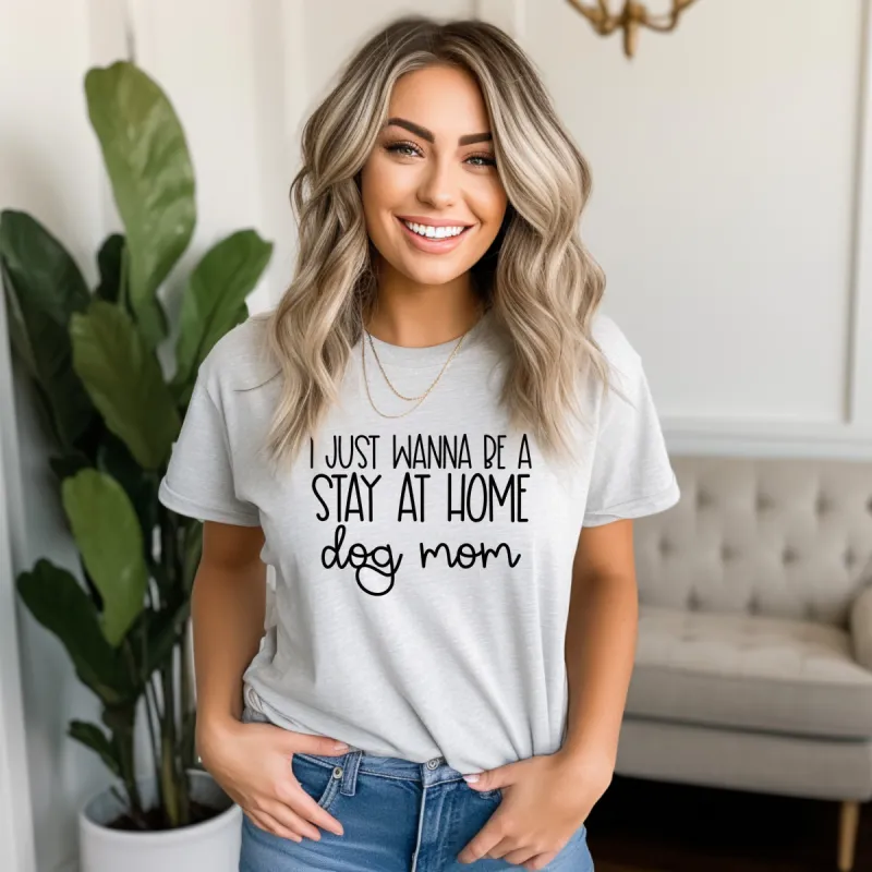 I Just Wanna Be A Stay At Home Dog Mom T-Shirt or Crew Sweatshirt sold by Roxie’s Picks