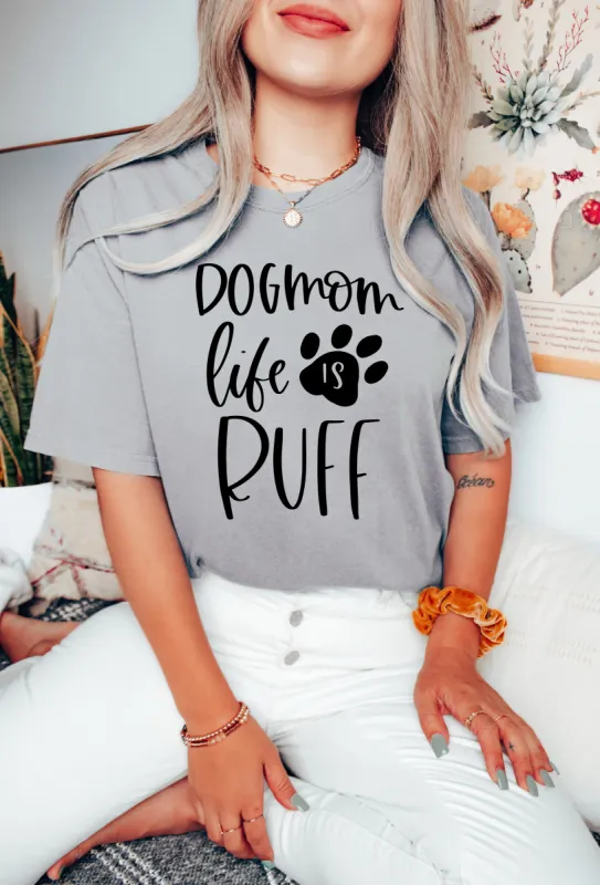 Dog Mom Life Is Ruff T-Shirt or Crew Sweatshirt sold by Roxie’s Picks