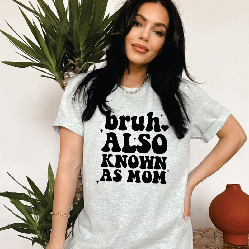 Bruh Also Known As Mom T-Shirt or Crew Sweatshirt sold by Roxie’s Picks