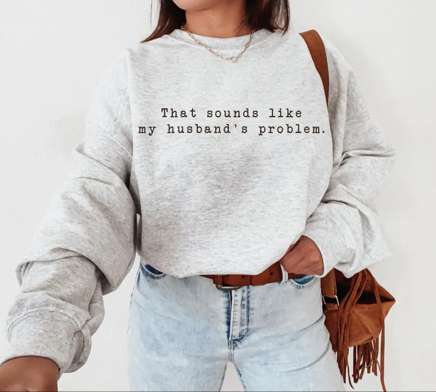 My Husband's Problem Graphic Tee and Sweatshirt made by Roxie’s Picks