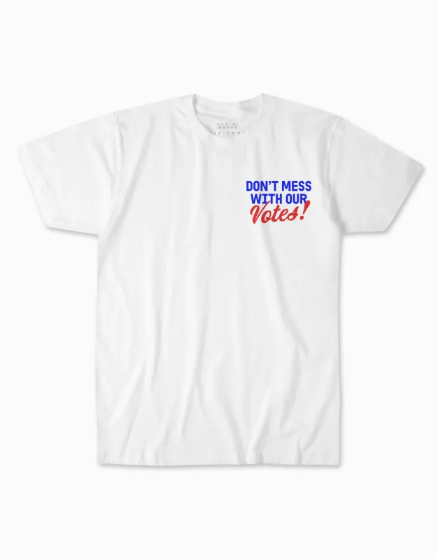 Don't Mess With Our Votes T-Shirt made by Social Goods