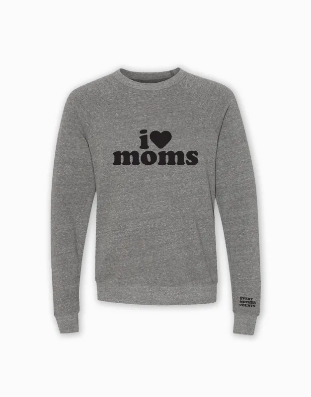 I Love Moms Sweatshirt made by Social Goods