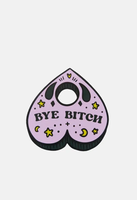 Bye Bitch Planchette Sticker made by Damaged Society