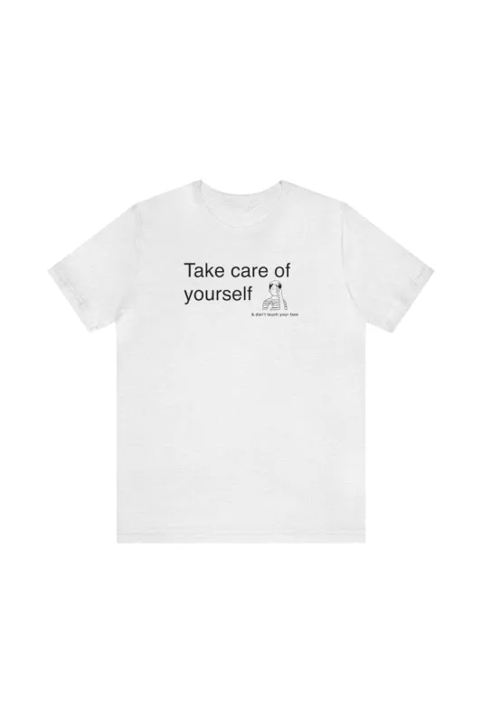 "Take Care of Yourself (and don't touch your face)" T-Shirt sold by MASKC