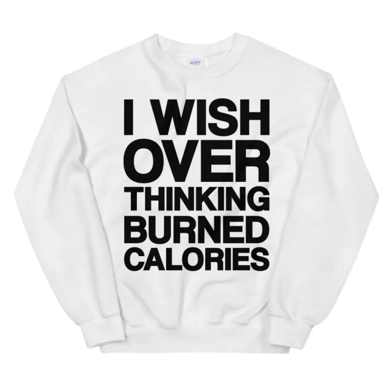 I Wish Over Thinking Burned Calories Unisex Sweatshirt sold by Flex Living