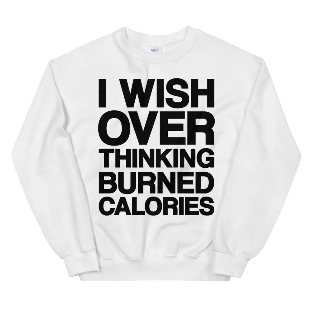 I Wish Over Thinking Burned Calories Unisex Sweatshirt sold by Flex Living