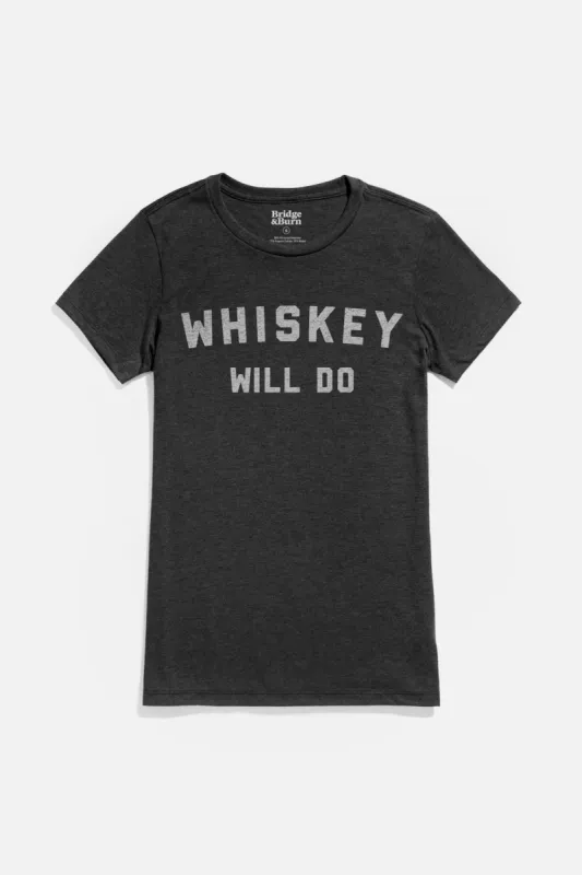 Women's Whiskey Will Do Tee / Black sold by Bridge & Burn