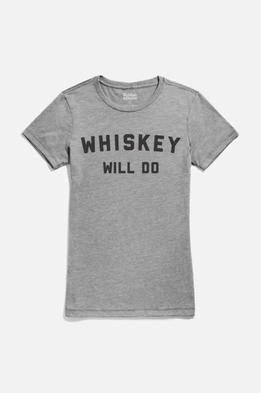 Women's Whiskey Will Do Tee / Grey sold by Bridge & Burn