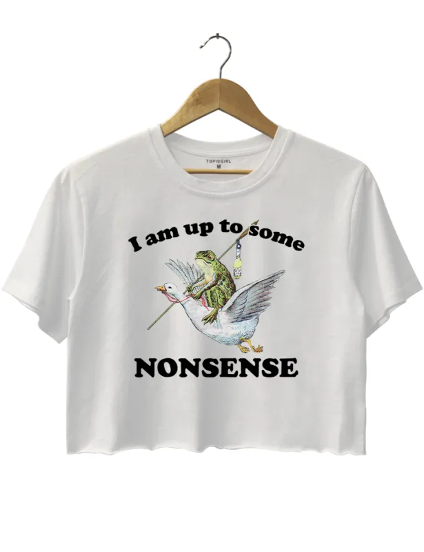 I Am Up To Some Nonsense Crop Top sold by Topic Girl