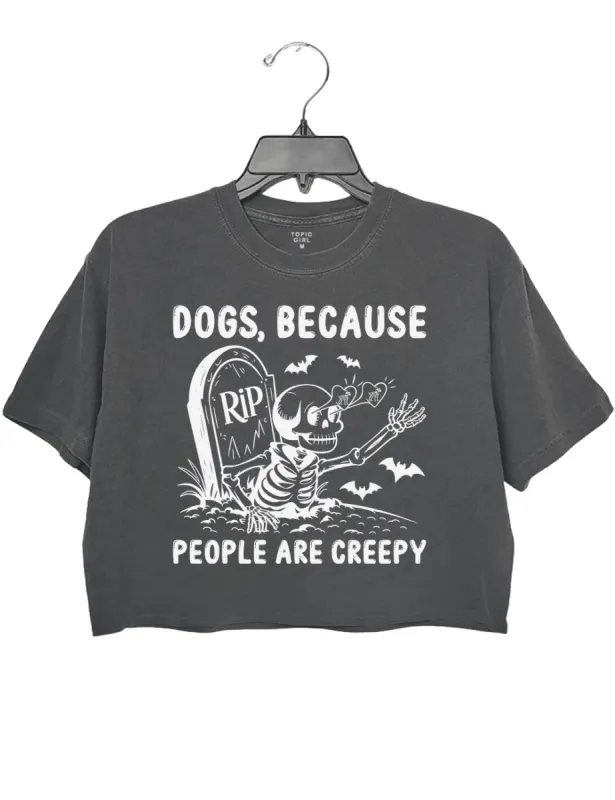 Dogs Because People Are Creepy Crop Top sold by Topic Girl