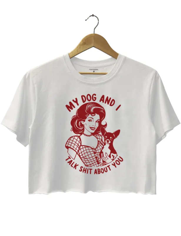 My Dog And I Talk Shit About You Crop Top sold by Topic Girl