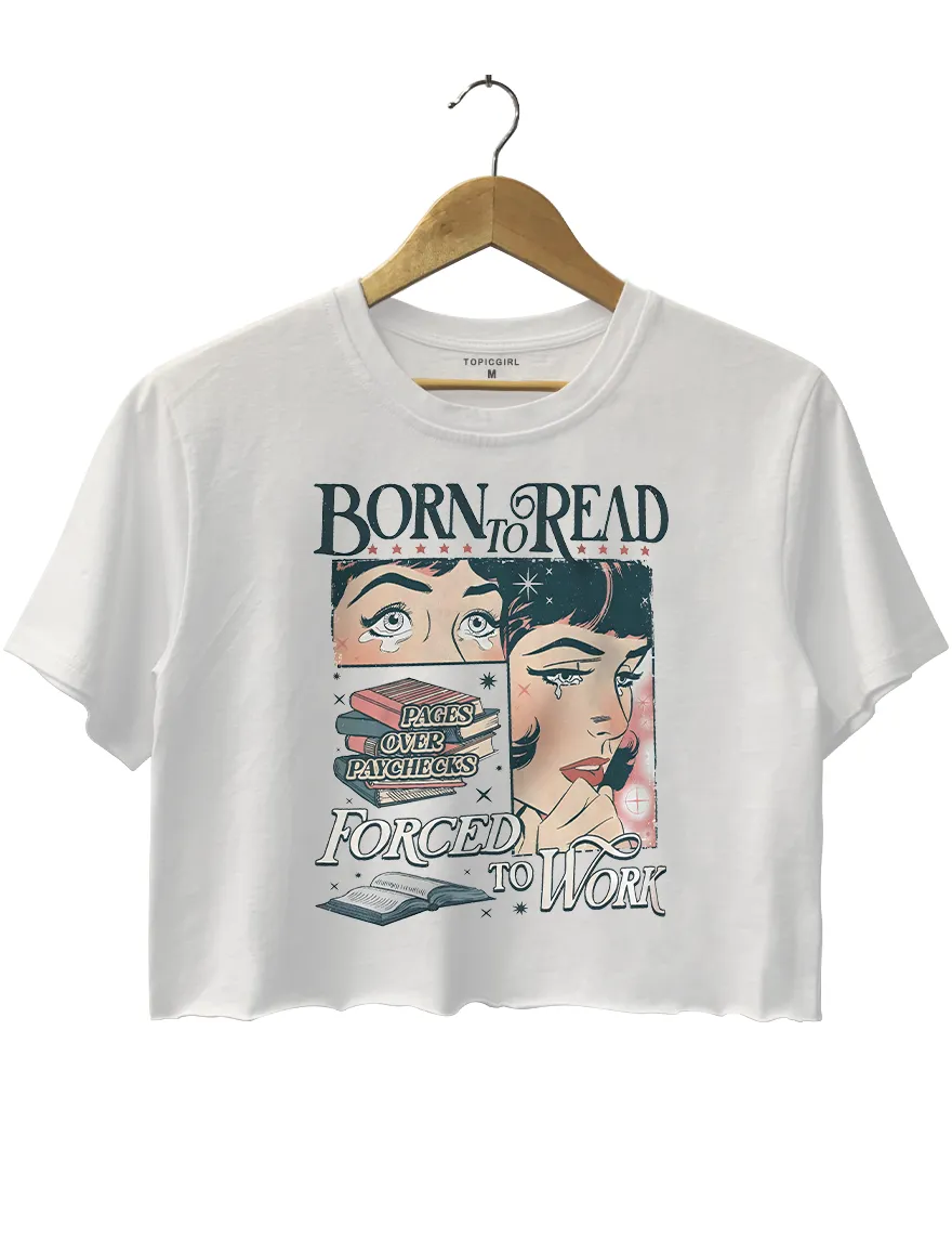 Born To Read Forced To Work Crop Top sold by Topic Girl